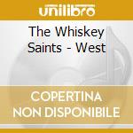 The Whiskey Saints - West cd musicale di The Whiskey Saints