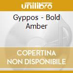 Gyppos - Bold Amber cd musicale di Gyppos