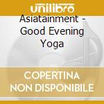 Asiatainment - Good Evening Yoga cd