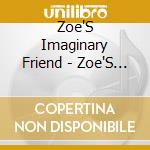 Zoe'S Imaginary Friend - Zoe'S Imaginary Friend cd