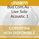 Bud.Com.Au - Live Solo Acoustic 1 cd