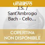 J.S. / Sant'Ambrogio Bach - Cello Suites 1 3 & 5 cd musicale di J.S. / Sant'Ambrogio Bach