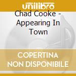 Chad Cooke - Appearing In Town cd