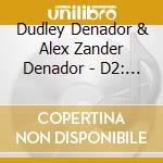 Dudley Denador & Alex Zander Denador - D2: The Denadors' Second Album