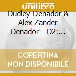 Dudley Denador & Alex Zander Denador - D2: The Denadors' Second Album cd