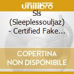 Sls (Sleeplessouljaz) - Certified Fake Face cd musicale di Sls (Sleeplessouljaz)