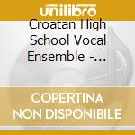 Croatan High School Vocal Ensemble - Festival Through The Years cd musicale di Croatan High School Vocal Ensemble