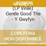 (LP Vinile) Gentle Good The - Y Gwyfyn lp vinile di Gentle Good The