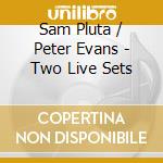 Sam Pluta / Peter Evans - Two Live Sets cd musicale di Sam / Evans,Peter Pluta