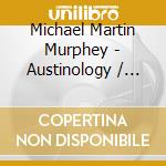 Michael Martin Murphey - Austinology / Alleys Of Austin cd musicale di Michael Martin Murphey