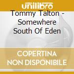 Tommy Talton - Somewhere South Of Eden cd musicale di Tommy Talton