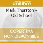Mark Thurston - Old School cd