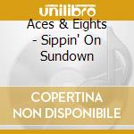 Aces & Eights - Sippin' On Sundown cd musicale di Aces & 8S