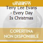 Terry Lee Evans - Every Day Is Christmas cd musicale di Terry Lee Evans
