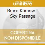 Bruce Kurnow - Sky Passage cd musicale di Bruce Kurnow