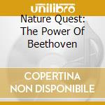 Nature Quest: The Power Of Beethoven cd