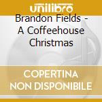 Brandon Fields - A Coffeehouse Christmas cd