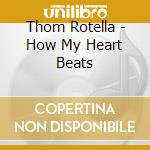 Thom Rotella - How My Heart Beats cd