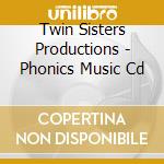 Twin Sisters Productions - Phonics Music Cd cd musicale di Twin Sisters Productions