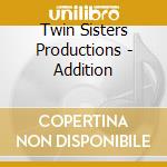 Twin Sisters Productions - Addition cd musicale di Twin Sisters Productions