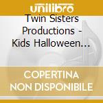 Twin Sisters Productions - Kids Halloween Party 2 Cd Set cd musicale di Twin Sisters Productions