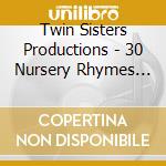 Twin Sisters Productions - 30 Nursery Rhymes Music Cd cd musicale di Twin Sisters Productions