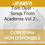 Tom Dyer - Songs From Academia Vol 2: Instrumental And Spoken Word, 1980-2008