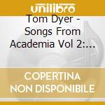 Tom Dyer - Songs From Academia Vol 2: Instrumental And Spoken Word, 1980-2008 cd