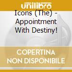 Icons (The) - Appointment With Destiny! cd