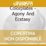 Colorplates - Agony And Ecstasy cd musicale di Colorplates