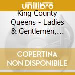 King County Queens - Ladies & Gentlemen, Your King County Queens cd musicale di King County Queens