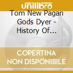 Tom New Pagan Gods Dyer - History Of Northwest Rock Vol. 1 1959-1968 cd musicale di Tom New Pagan Gods Dyer