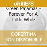 Green Pajamas - Forever For A Little While cd