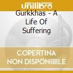 Gurkkhas - A Life Of Suffering cd