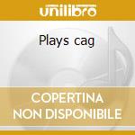 Plays cag cd musicale