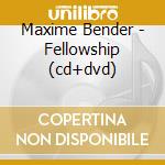 Maxime Bender - Fellowship (cd+dvd)