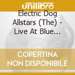 Electric Dog Allstars (The) - Live At Blue Monday cd musicale di Electric Dog Allstars, The