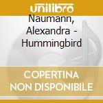 Naumann, Alexandra - Hummingbird cd