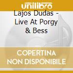 Lajos Dudas - Live At Porgy & Bess cd musicale di Dudas Lajos