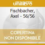 Fischbacher, Axel - 56/56 cd