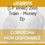 (LP Vinile) Zion Train - Money Ep lp vinile di Zion Train