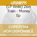 (LP Vinile) Zion Train - Money Ep vinile
