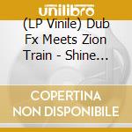 (LP Vinile) Dub Fx Meets Zion Train - Shine Like A Star