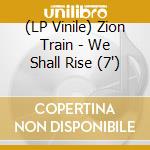 (LP Vinile) Zion Train - We Shall Rise (7') vinile