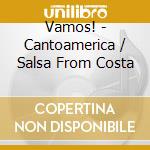 Vamos! - Cantoamerica / Salsa From Costa cd
