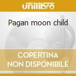 Pagan moon child cd