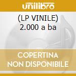 (LP VINILE) 2.000 a ba cd
