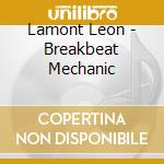 Lamont Leon - Breakbeat Mechanic cd musicale di Leon Lamont