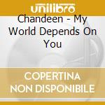 Chandeen - My World Depends On You cd