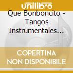 Que Bonboncito - Tangos Instrumentales 2 cd